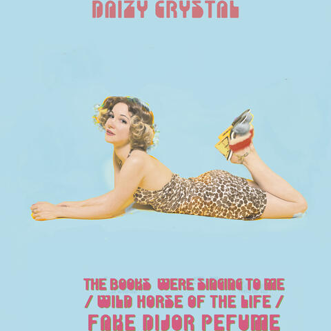 THE BOOKS WERE SINGING TO ME / WILD HORSE OF THE LIFE / FAKE DIJOR PERFUME