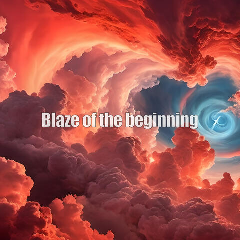 Blaze of the beginning
