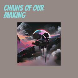 Chains of our making