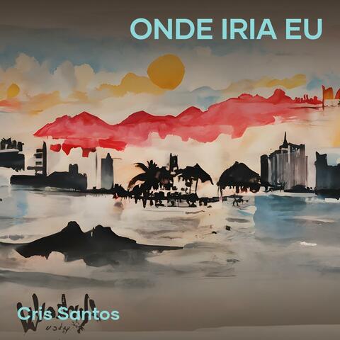 Onde iria eu