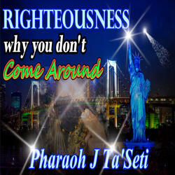 Righteousness, Why You Don't Come Around