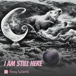 I am still here