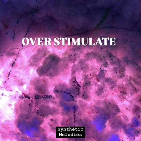 Over Stimulate
