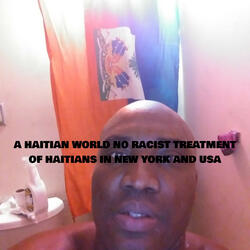 A HAITIAN WORLD NO RACIST TREATMENT OF HAITIANS IN NEW YORK AND USA