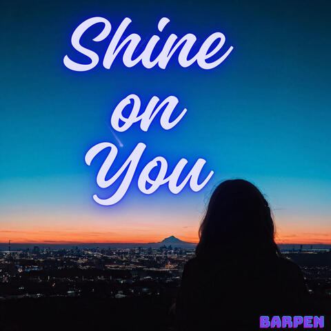 Shine On You
