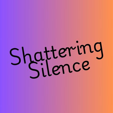 Shattering Silence