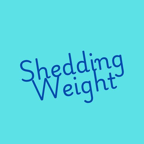 Shedding Weight