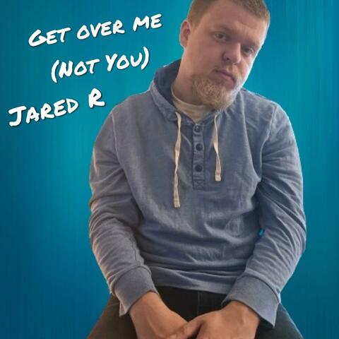 Get Over Me (Not You)