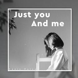 Just you And me