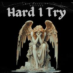 Hard I Try
