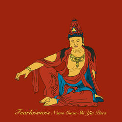 Fearlessness (Namo Guan Shi Yin Pusa)
