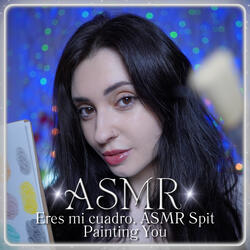 ASMR Eres mi cuadro. ASMR Spit Painting You