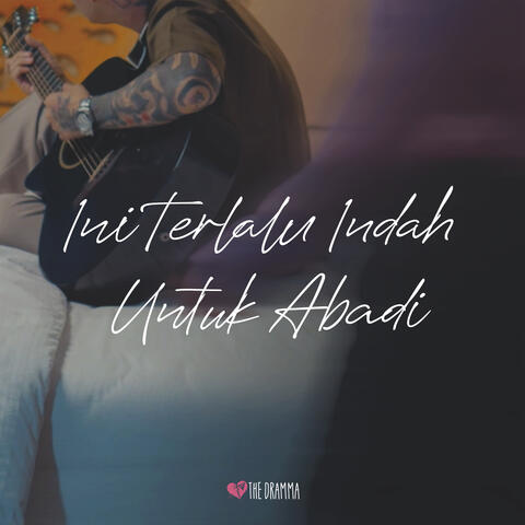 Ini Terlalu Indah Untuk Abadi
