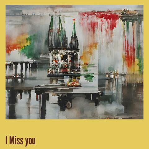 I Miss you