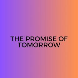 The Promise of Tomorrow