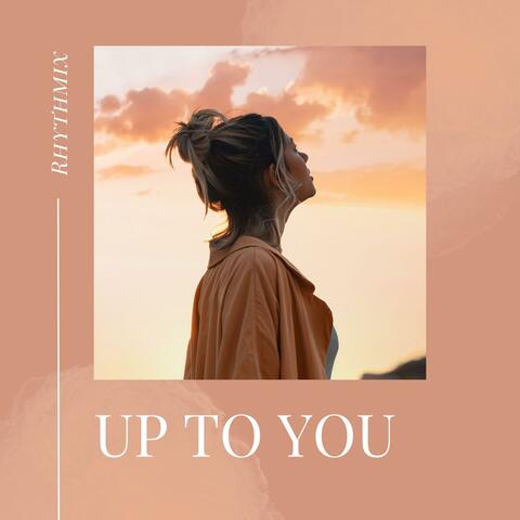 Up To You