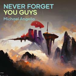 never forget you guys