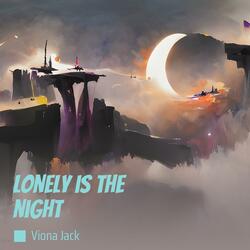 Lonely is the night