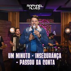 Um Minuto/Insegurança/Passou da Conta
