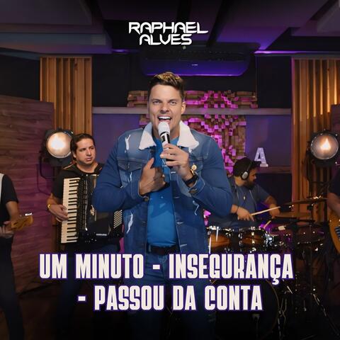 Um Minuto/Insegurança/Passou da Conta
