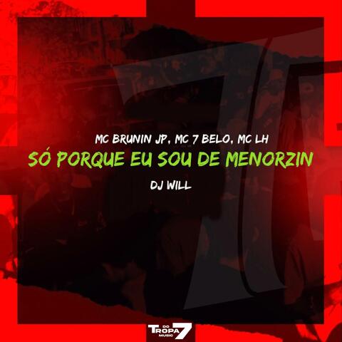 Só porque eu sou de menorzin