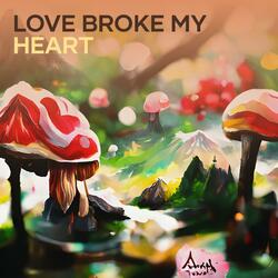 love broke my heart
