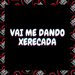 Vai Me Dando Xerecada