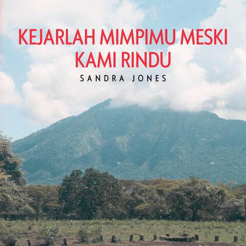Kejarlah mimpimu meski kami rindu