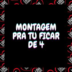 Montagem - Pra Tu Ficar  de 4