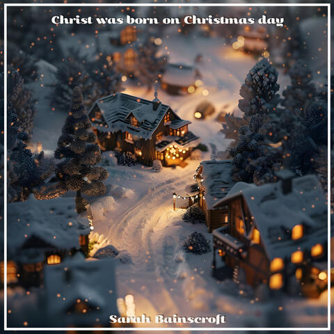 Christ was born on Christmas day