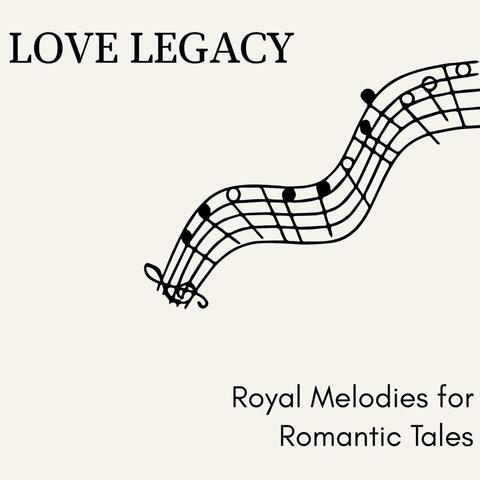 Love Legacy - Royal Melodies for Romantic Tales