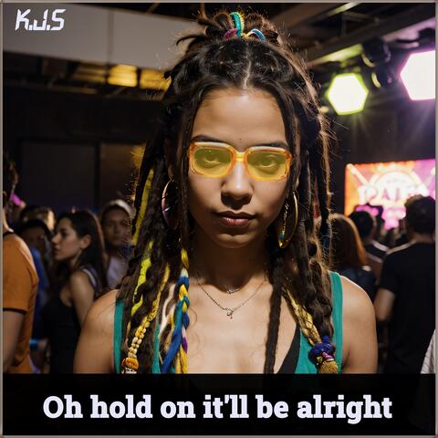 Oh hold on it'll be alright