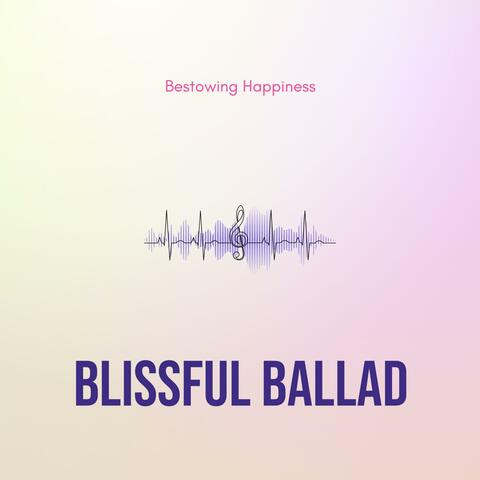 Blissful Ballad - Bestowing Happiness