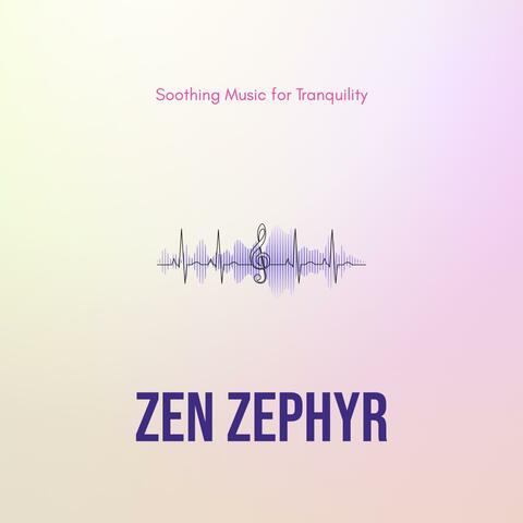 Zen Zephyr - Soothing Music for Tranquility
