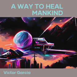 A Way to Heal Mankind