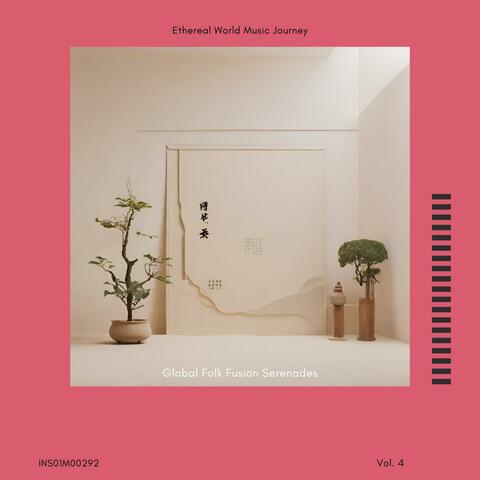 Global Folk Fusion Serenades - Ethereal World Music Journey , Vol. 04