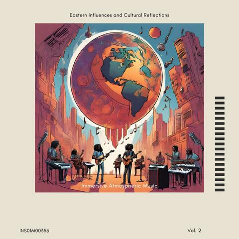 Immersive Atmospheric Music - Eastern Influences and Cultural Reflections, Vol. 02