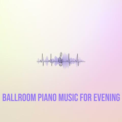 Ballroom Piano Music for Evening