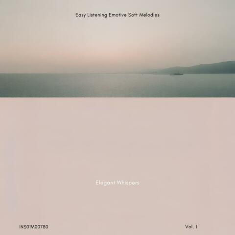 Elegant Whispers - Easy Listening Emotive Soft Melodies, Vol. 01