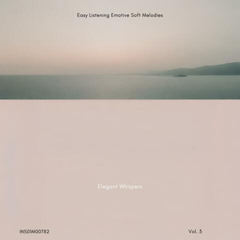 Elegant Whispers - Easy Listening Emotive Soft Melodies, Vol. 03