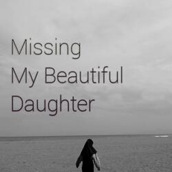 Missing My Beutiful Daughter