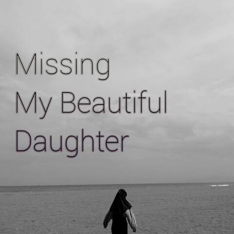 Missing My Beutiful Daughter