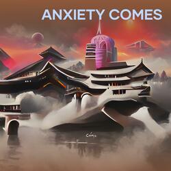 Anxiety comes