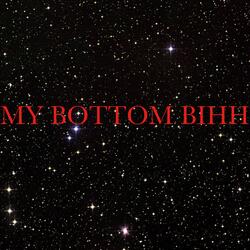 MY BOTTOM BIHH