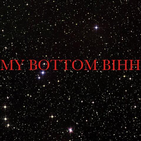 MY BOTTOM BIHH