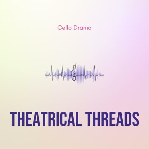 Theatrical Threads - Cello Drama