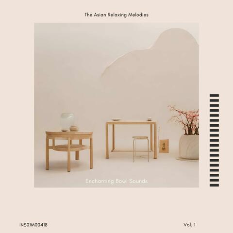 Enchanting Bowl Sounds - The Asian Relaxing Melodies, Vol. 01