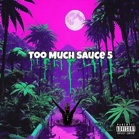 Too much Sauce 5