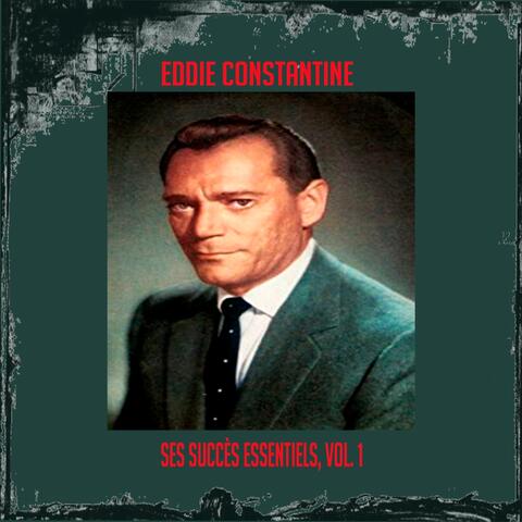 Eddie Constantine - Ses Succès Essentiels, Vol. 1