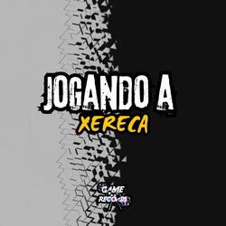 Jogando a Xereca